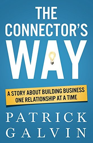 The Connector's Way: A Story About Building Business One Relationship at a Time 