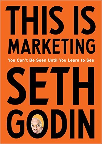 This Is Marketing: You Can't Be Seen Until You Learn to See oleh Seth Godin