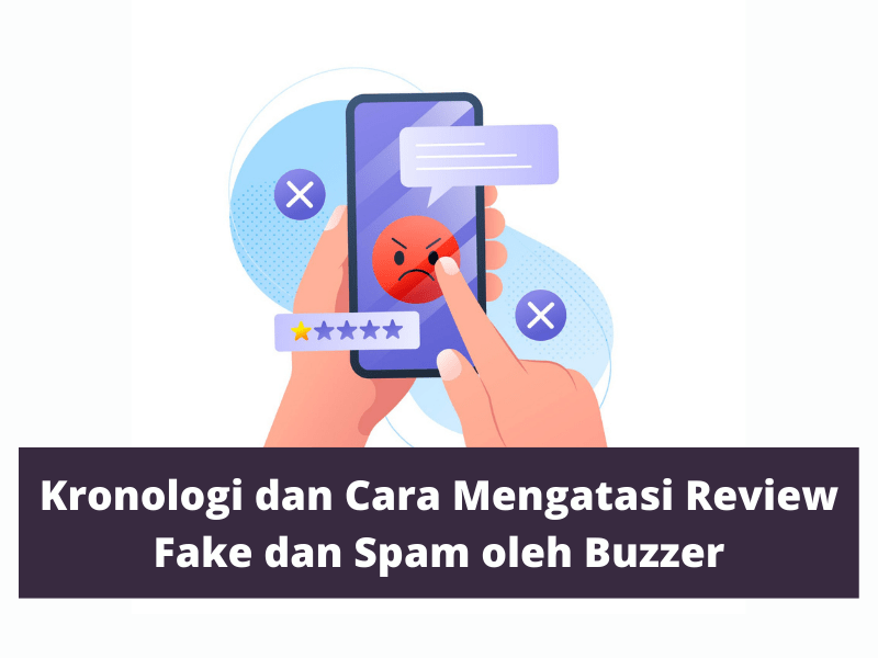 Kronologi dan Cara Mengatasi Review Fake dan Spam oleh Buzzer