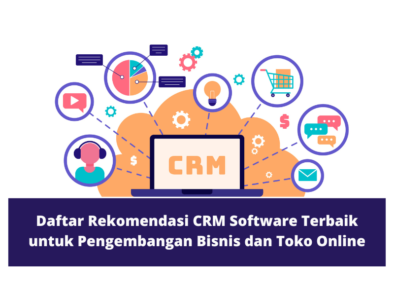 Daftar CRM Software Terbaik Untuk Pengembangan Bisnis dan Toko Online Anda