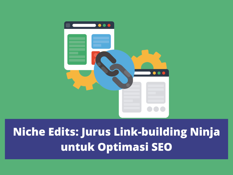 Niche Edits: Jurus Link-building Ninja untuk Optimasi SEO